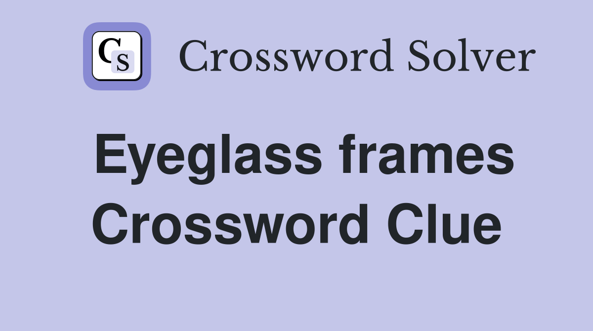 Eyeglass frames Crossword Clue Answers Crossword Solver